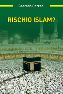 Rischio Islam? libro di Corradi Corrado