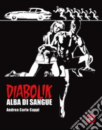 Alba di sangue. Diabolik. Ediz. speciale libro di Cappi Andrea Carlo; Mazzoni R. (cur.)