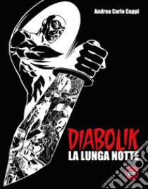 Diabolik. La lunga notte. Ediz. speciale libro di Cappi Andrea Carlo; Mazzoni R. (cur.)