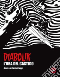 L'ora del castigo. Diabolik. Ediz. speciale libro di Cappi Andrea Carlo