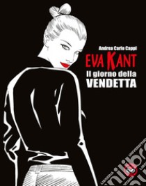 Eva Kant. Il giorno della vendetta. Ediz. speciale per i sessant'anni del fumetto libro di Cappi Andrea Carlo