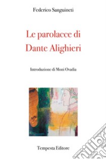 Le parolacce di Dante Alighieri libro di Sanguineti Federico