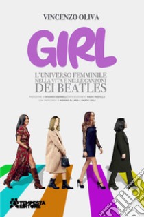 Girl. L'universo femminile nella vita e nelle canzoni dei Beatles libro di Oliva Vincenzo