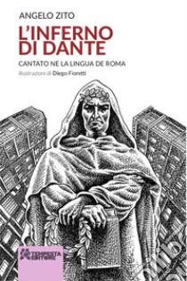 L'Inferno di Dante. Cantato ne la lingua de Roma. Ediz. illustrata libro di Zito Angelo