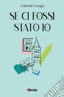 Se ci fossi stato io libro di Congiu Gabriele