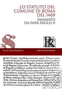 Lo Statuto del Comune di Roma del 1469 emanato da papa Paolo II. Con CD-ROM libro di Modigliani A. (cur.); Notari S. (cur.)