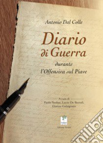 Diario di guerra durante l'offensiva sul Piave libro di Dal Colle Antonio; Asolan P. (cur.); De Bortoli L. (cur.); Galzignato G. (cur.)