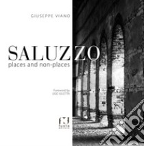 Saluzzo. Places and non-places libro di Viano Giuseppe