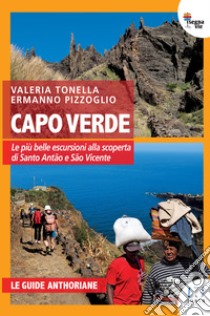 Capoverde. Le più belle escursioni per scoprire Santo Antão e São Vicente libro di Tonella Valeria; Pizzoglio Ermanno