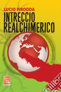 Intreccio realchimerico libro di Pirodda Lucio