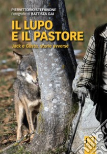 Il lupo e il pastore. Jack e Güstu, storie avverse libro di Stefanone Piervittorio