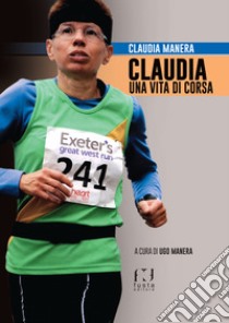 Claudia, una vita di corsa libro di Manera Ugo