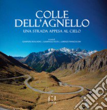 Colle dell'agnello. Una strada appesa al cielo libro di Boschero G. (cur.); Testa G. (cur.); Francesconi L. (cur.)