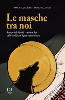 Le masche tra noi libro di Acquarone Franca; Vallepiano Bruno