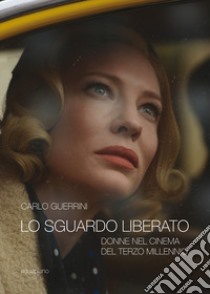 Lo sguardo liberato. Donne nel cinema del terzo millennio libro di Guerrini Carlo