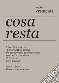 Cosa resta libro di Cremonte Walter