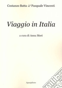 Viaggio in Italia libro di Batta Costanza; Vincenti Pasquale