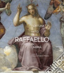 Fortuna e mito di Raffaello in Umbria libro di Mancini Francesco Federico