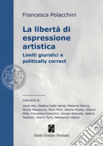 La libertà di espressione artistica. Limiti giuridici e politically correct libro di Polacchini F. (cur.)