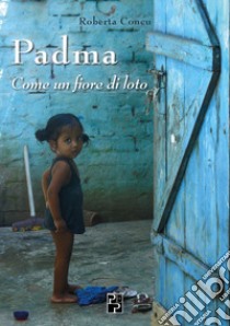 Padma. Come un fiore di loto libro di Concu Roberta