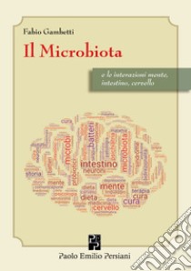 Il microbiota e le interazioni mente, intestino cervello libro di Gambetti Fabio