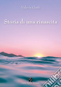 Storia di una rinascita libro di Gatti Valeria