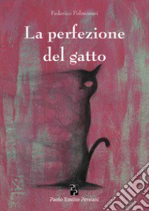 La perfezione del gatto libro di Polmonari Federico