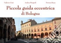 Piccola guida eccentrica di Bologna libro di Cinti Federico; Mingardi Andrea; Russo Doriana