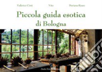 Piccola guida esotica di Bologna. Ediz. illustrata libro di Cinti Federico; Russo D. (cur.); Vito (cur.)