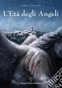 L'età degli angeli libro di Polmonari Federico