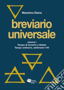 Breviario universale. Nuova ediz.. Vol. 1: Tempo di Avvento e Natale. Tempo ordinario, settimane I-VII libro di Diana Massimo