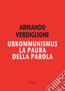 Urkommunismus. La paura della parola libro di Verdiglione Armando