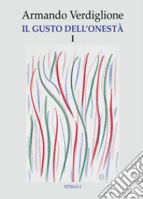 Il gusto dell'onestà. Vol. 1 libro di Verdiglione Armando