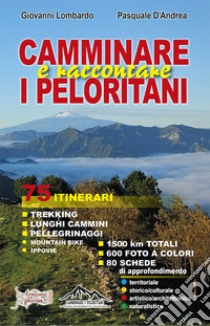 Camminare e raccontare i Peloritani. 75 itinerari libro di Lombardo Giovanni; D'Andrea Pasquale