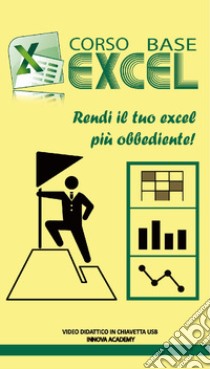 Corso base Excel. Rendi il tuo Excel più obbediente! Video didattico in chiavetta usb libro