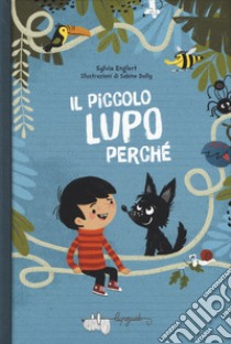 Il piccolo lupo Perché libro di Englert Sylvia