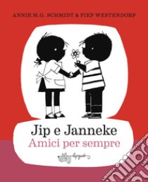 Jip e Janneke. Amici per sempre libro di Schmidt Annie M. G.; Westendorp Fiep