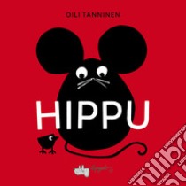 Hippu. Ediz. a colori libro di Tanninen Oili