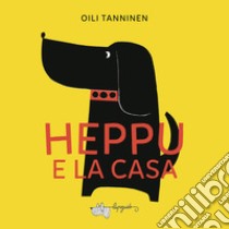 Heppu e la casa. Ediz. a colori libro di Tanninen Oili