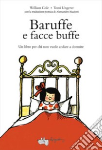 Baruffe e facce buffe. Un libro per chi non vuole andare a dormire. Ediz. a colori libro di Cole William; Ungerer Tomi