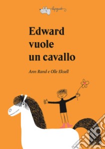 Edward vuole un cavallo. Ediz. a colori libro di Rand Ann; Eksell Olle