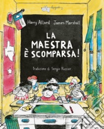 La maestra è scomparsa! Ediz. a colori libro di Allard Harry