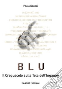 Blu. Il crepuscolo sulla tela dell'inganno libro di Raneri Paolo