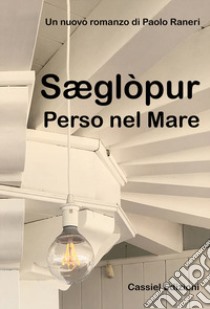 Sæglòpur. Perso nel mare. Ediz. illustrata libro di Raneri Paolo; De Pace C. (cur.)