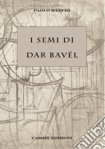 I Semi di Dar Bavél libro di Raneri Paolo; De Pace C. (cur.)