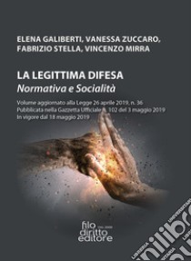 La legittima difesa. Normativa e socialità libro di Galiberti Elena; Zuccaro Vanessa; Stella Fabrizio