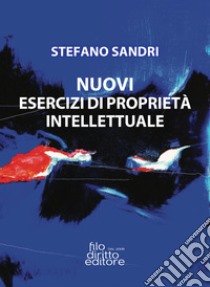 Nuovi esercizi di proprietà intellettuale libro di Sandri Stefano