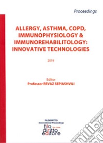 Allergy, asthma, COPD, immunophysiology & immunorehabilitology: innovative technologies 2019 libro di Sepiashvili R. (cur.)