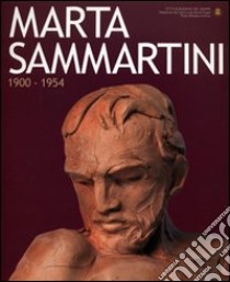 Marta Sammartini. 1900-1954 libro di Ericani G. (cur.); Grandesso D. (cur.); Millozzi F. (cur.)