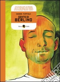 Gente di Berlino. Un diario di viaggio libro di Toffolo Davide